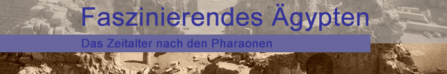Faszination Ägypten - Das Zeitalter nach den Pharaonen
